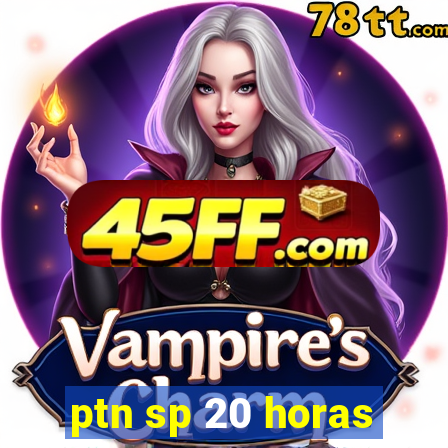 ptn sp 20 horas